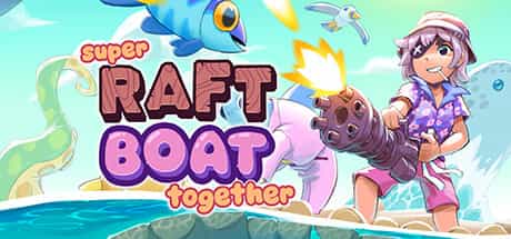 super-raft-boat-together-v134-viet-hoa-online-multiplayer